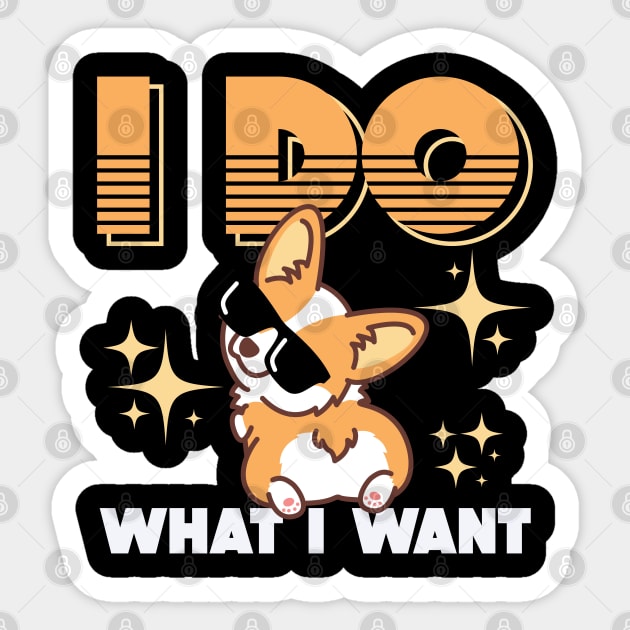 Corgi Gifts for Corgi Lovers I Do What I Want Sticker by aneisha